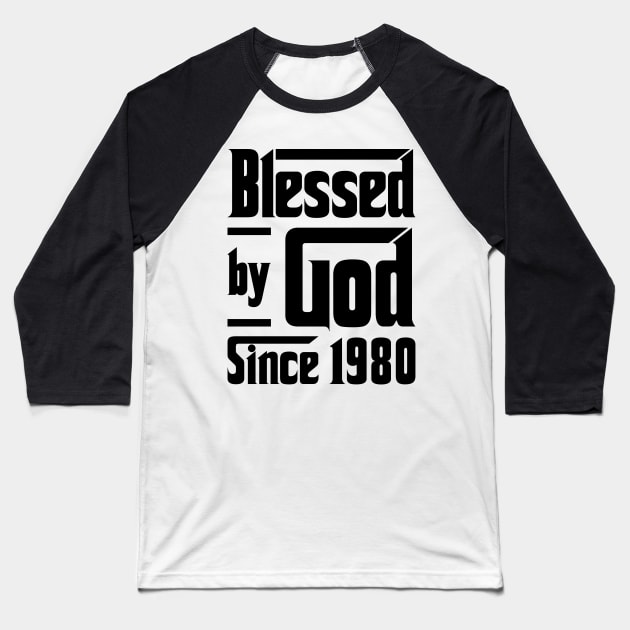 Blessed By God Since 1980 43rd Birthday Baseball T-Shirt by JeanetteThomas